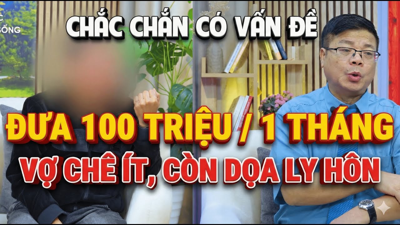 Tư Vấn Cùng Đinh Đoàn-Đưa 100 Triệu 1 Tháng:Vợ Vẫn Chê Ít, Lại Còn Dọa Ly Hôn.