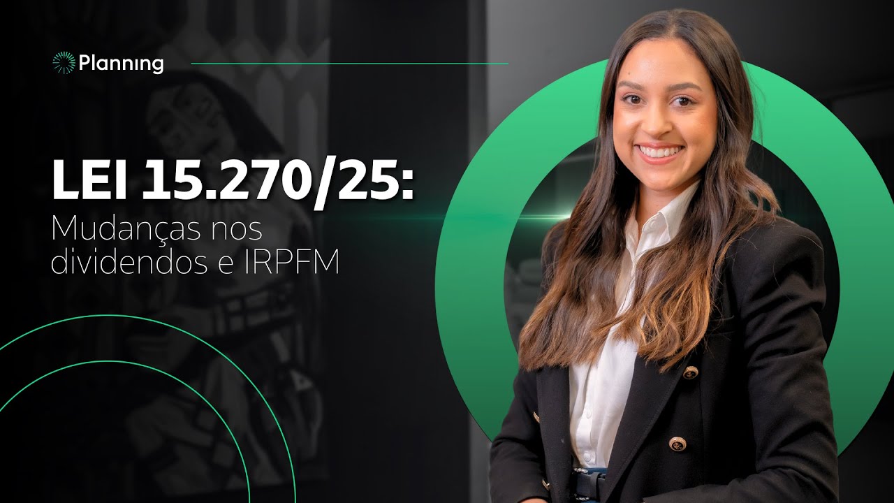 Lei 15.270/25: o que muda nos dividendos e como reduzir o impacto do IRPFM | Grupo Planning