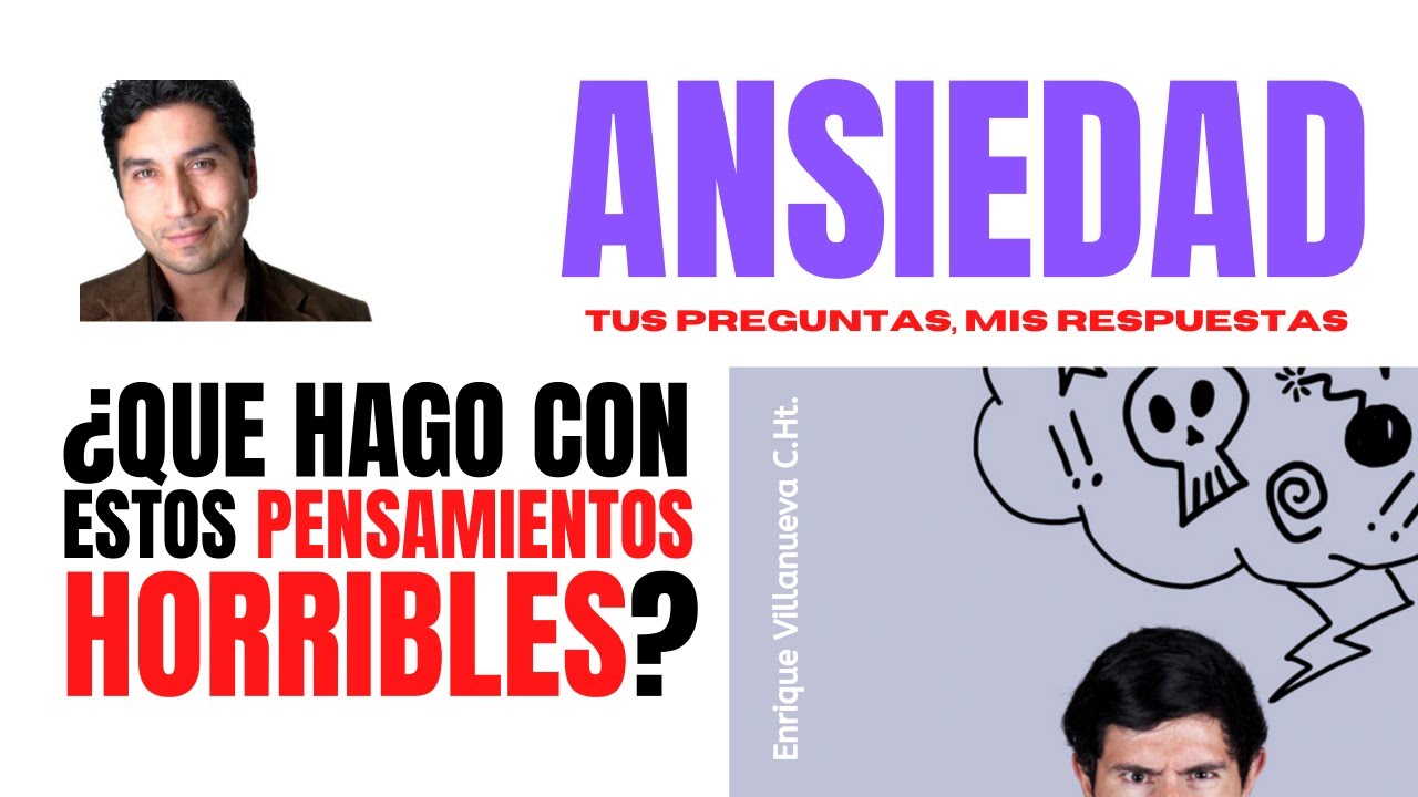 ANSIEDAD: ¿QUE HAGO CON ESTOS PENSAMIENTOS HORRIBLES?