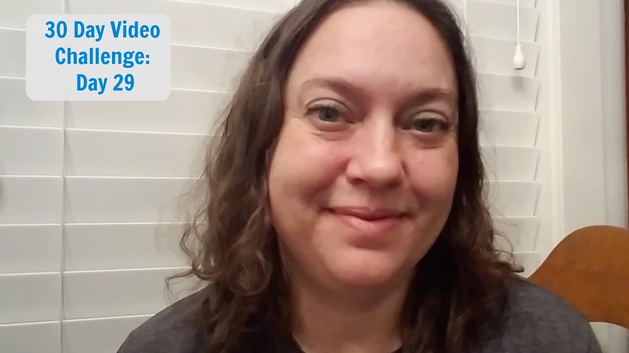 30 Day Video Challenge: Day 29
