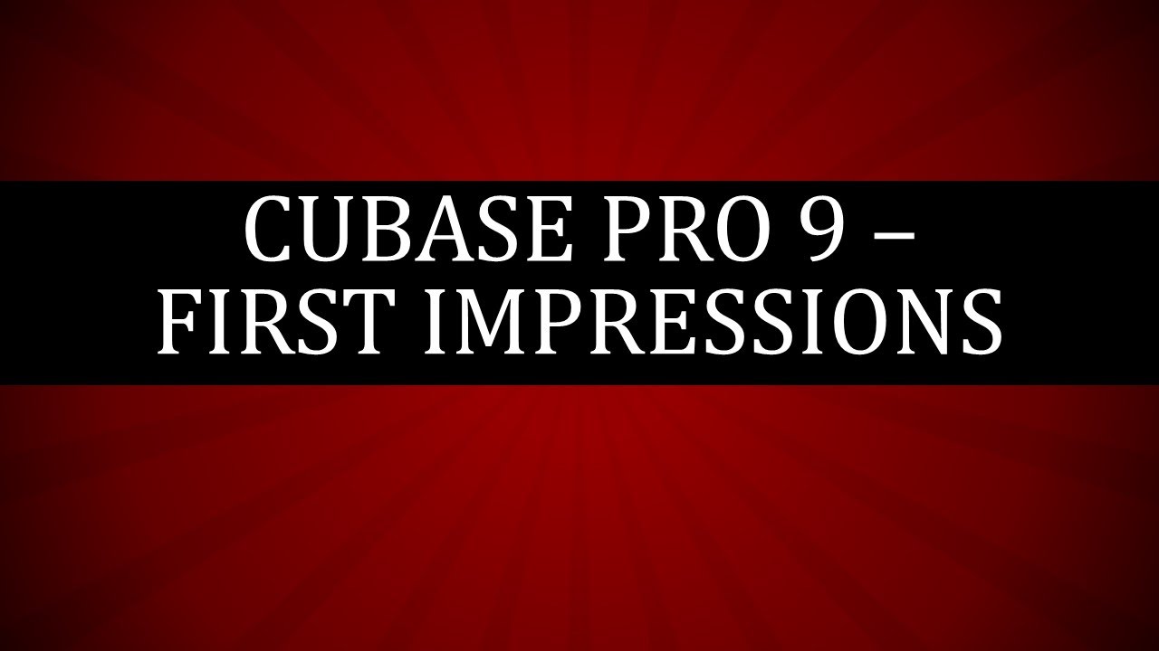 Cubase Pro 9 - First Impressions