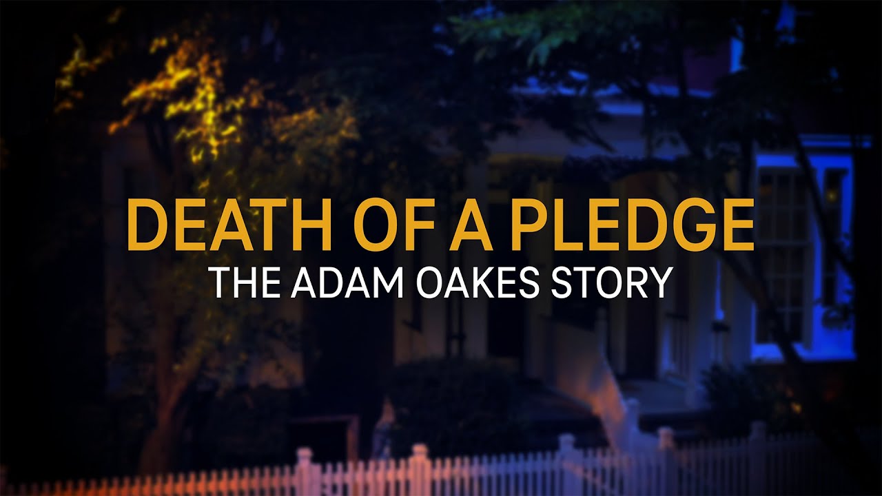 Death of a Pledge: The Adam Oakes Story