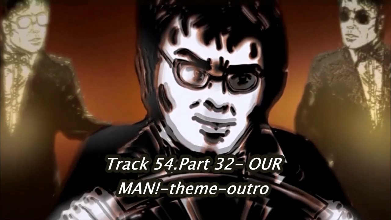 Track 54.Part 32: OUR MAN! theme outro