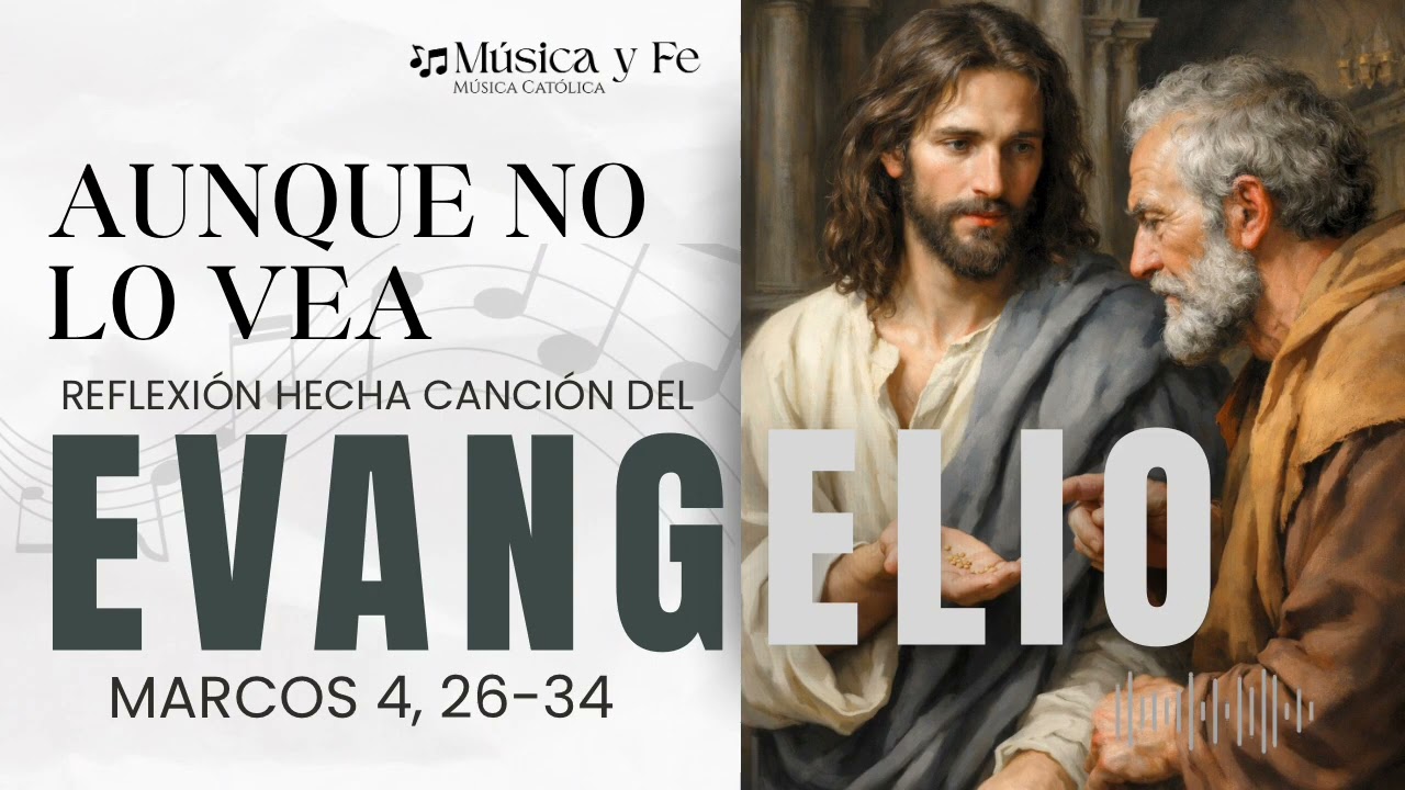 🎶 “Aunque no lo vea”, Reflexión hecha canción del Evangelio de Marcos 4, 26-34