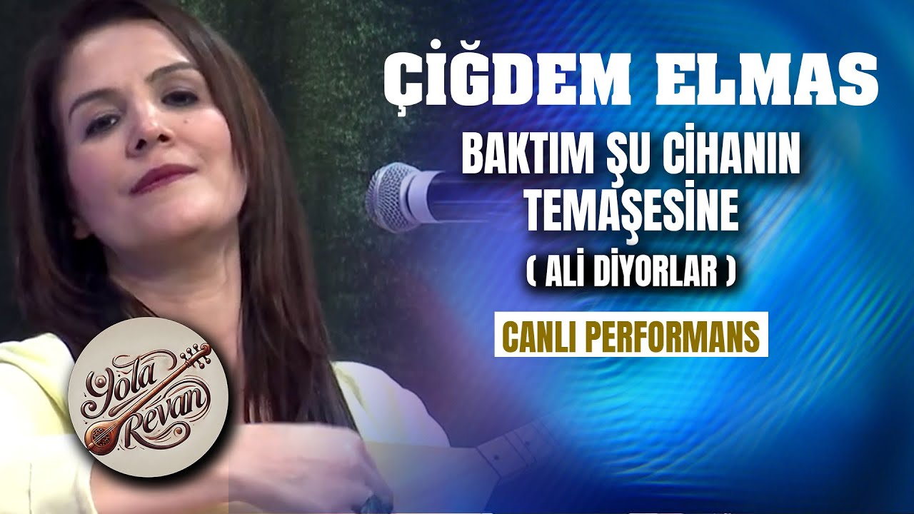 Baktım Şu Cihanın Temaşesine (Ali Diyorlar) - Çiğdem Elmas | Yola Revan Canlı Performans 2025