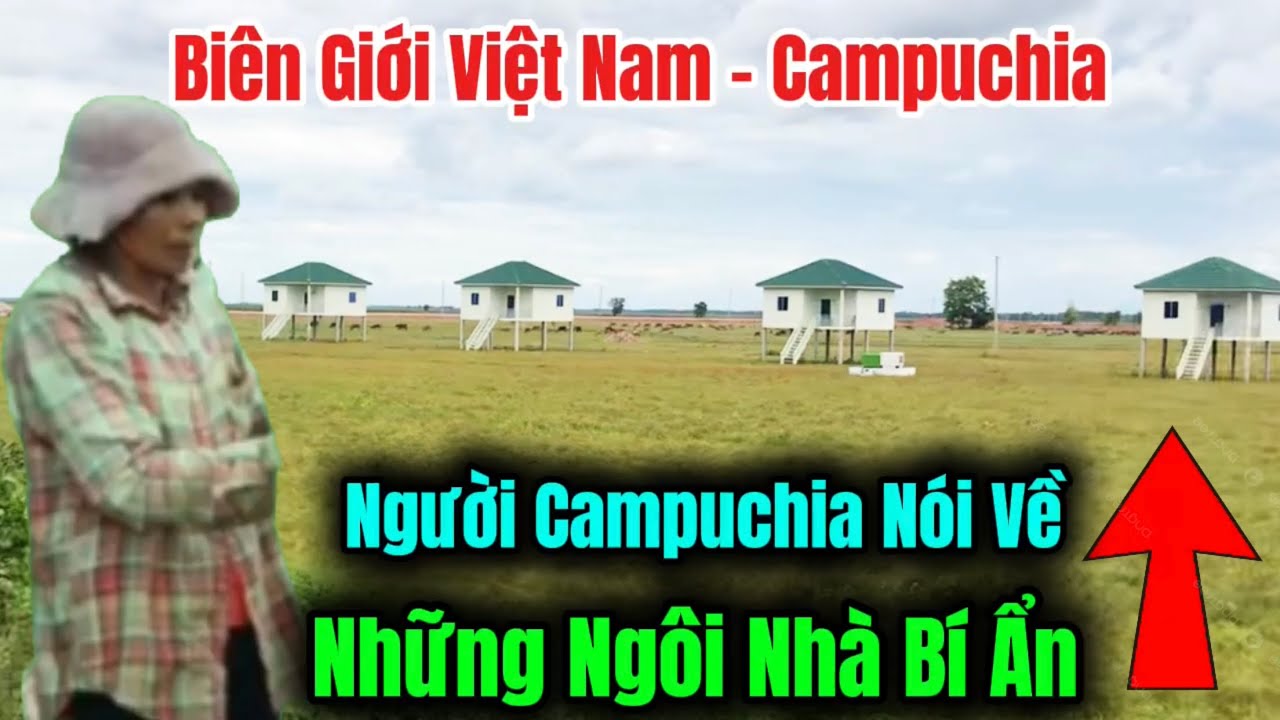 Tình Hình Biên Giới Việt - Cam.Người Campuchia Tiết Lộ Sự Thật Về Những Ngôi Nhà Bí Ẩn  #ChợViệtTV