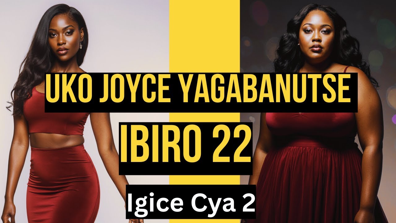 Uko Joyce Yagabanutse IBIRO 22 : Igice Cya Kabiri