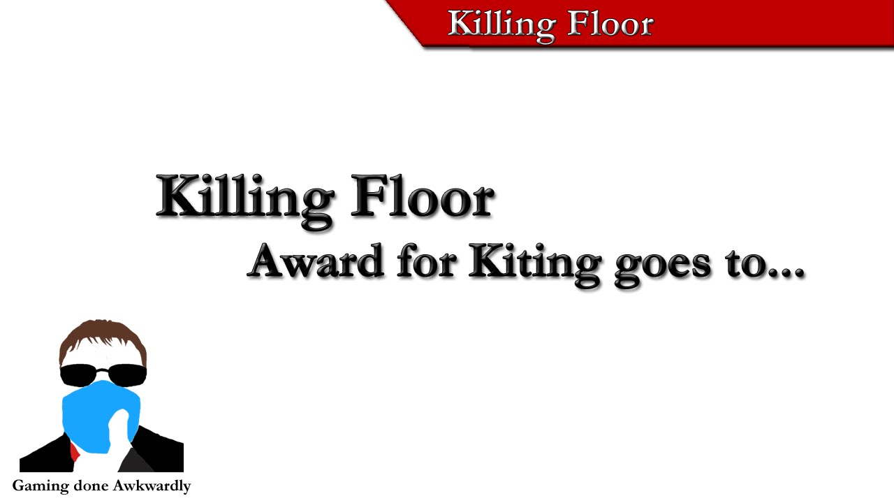 Killing Floor: Award for Kiting goes to...