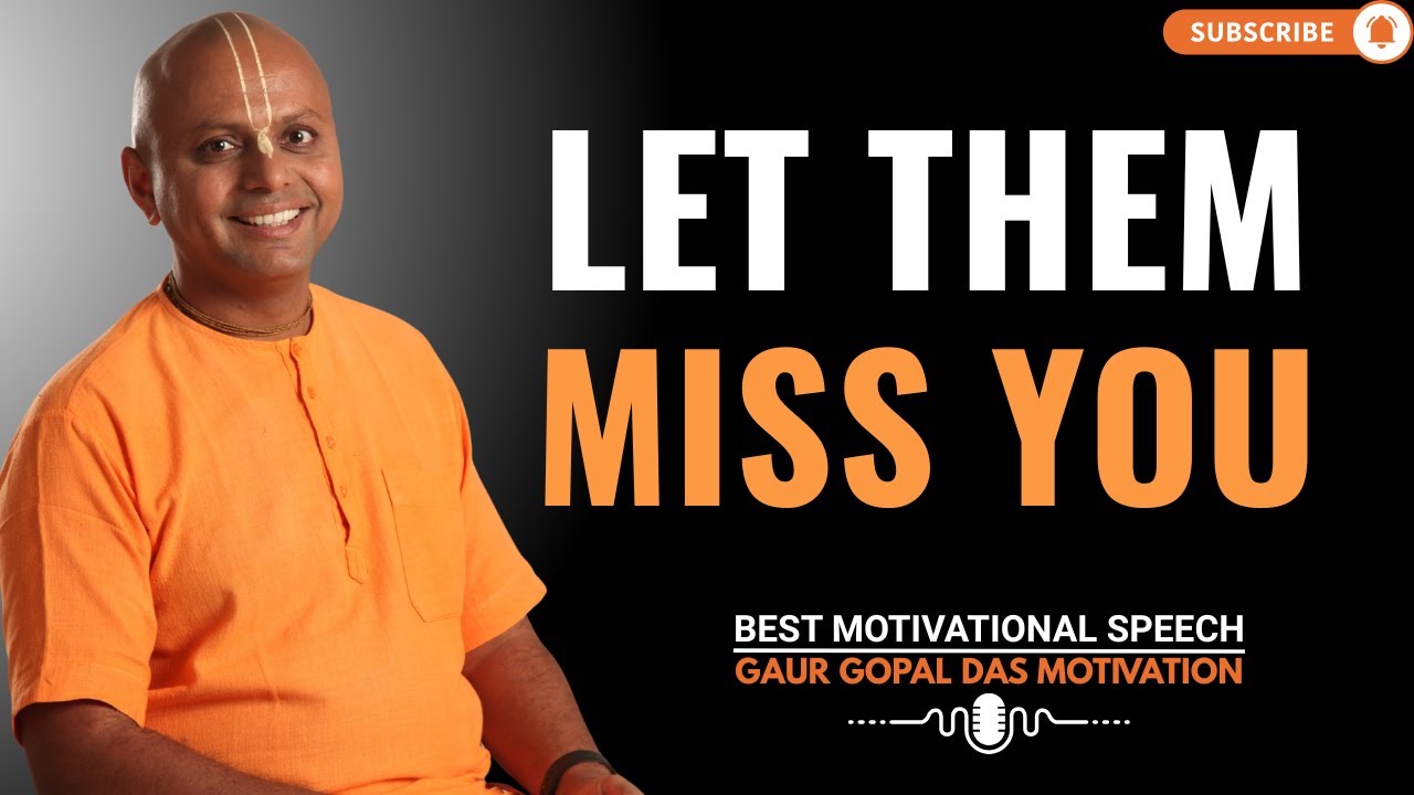 Let Them Miss You | GAUR GOPAL DAS POWER FULL MOTIVATIONAL SPEECH.