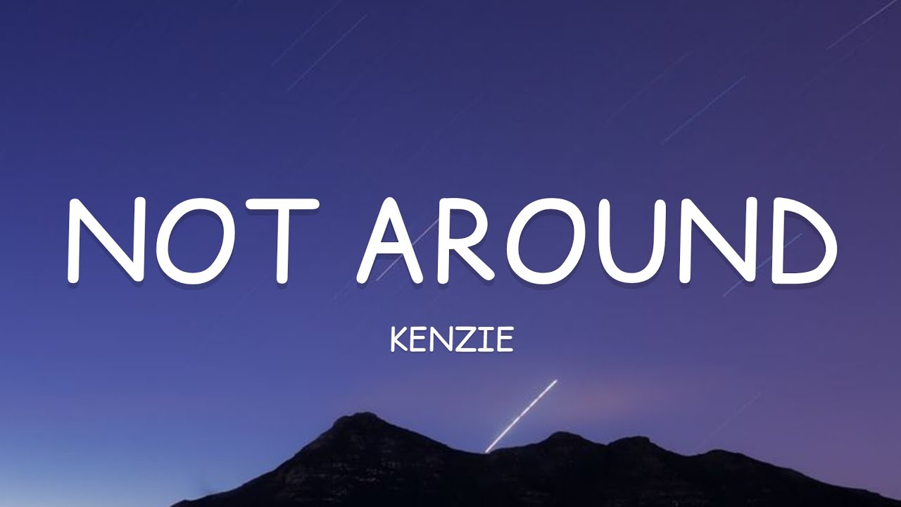 kenzie - not around (Lyrics)🎵