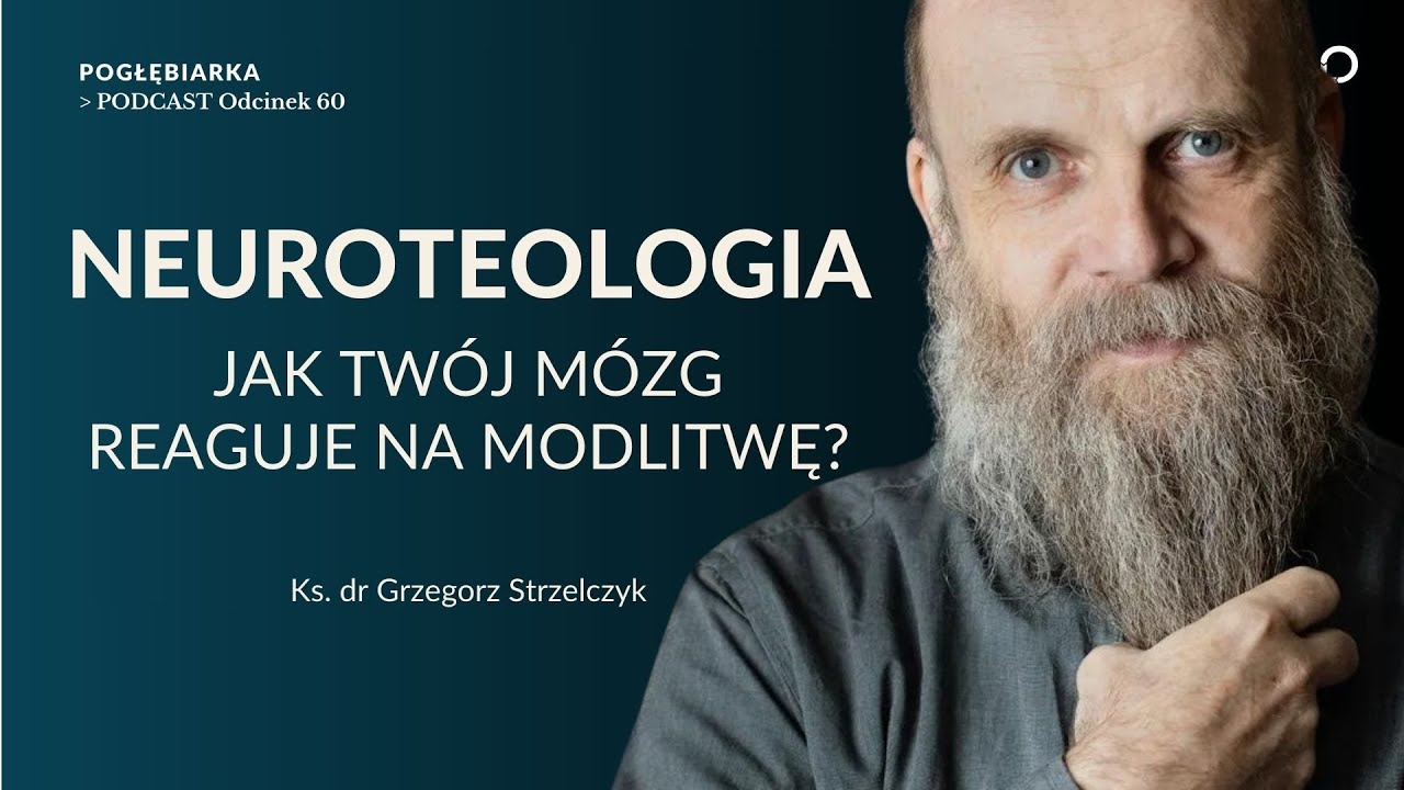 Pogłębiarka #PODCAST[#60] NEUROTEOLOGIA - jak modlitwa wpływa na mózg? - Ks. dr Grzegorz Strzelczyk