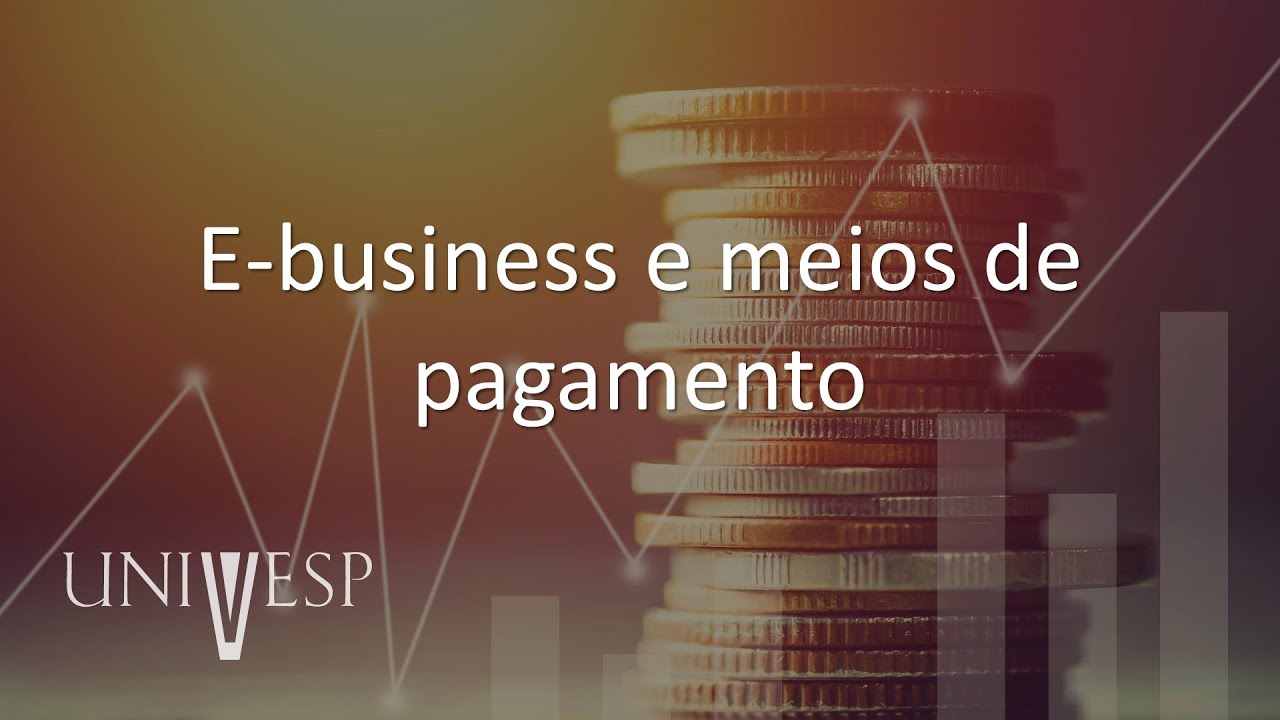 Teoria Econômica e Economia Digital -  E-business e meios de pagamento