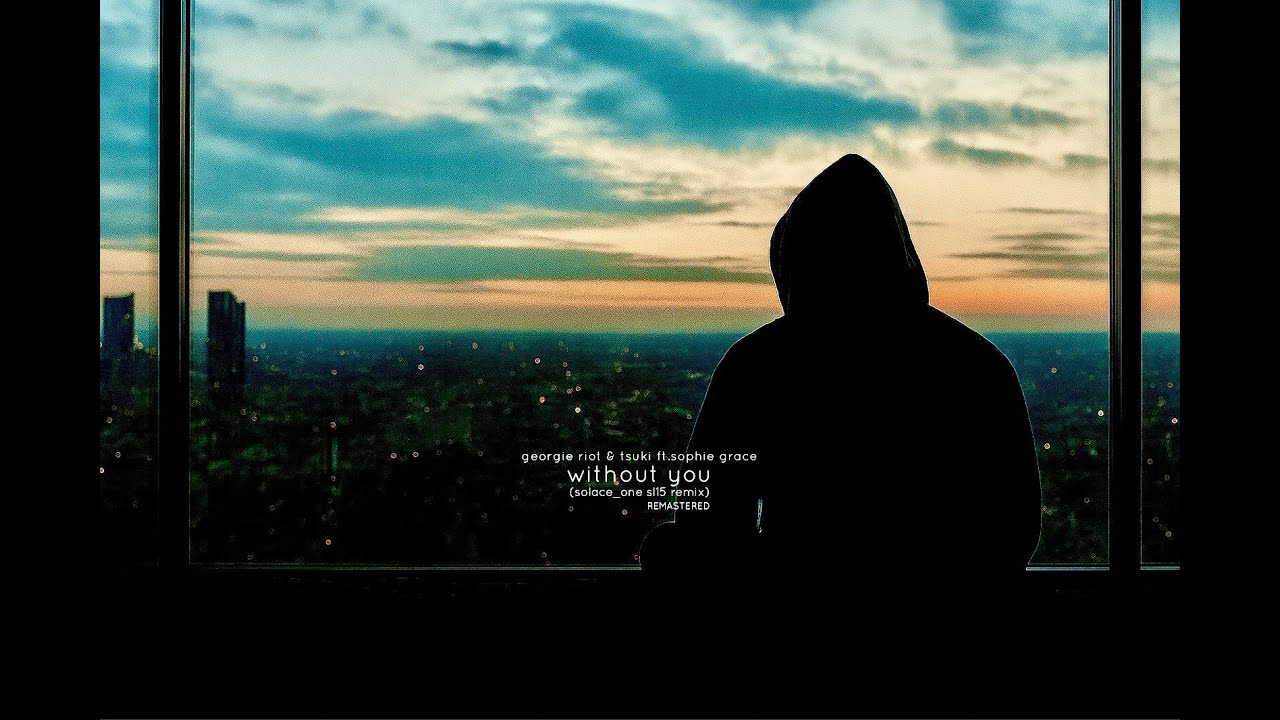 Georgie Riot & Tsuki Ft. Sophie Grace - Without You (Solace_One sl15 *ReWorked*)