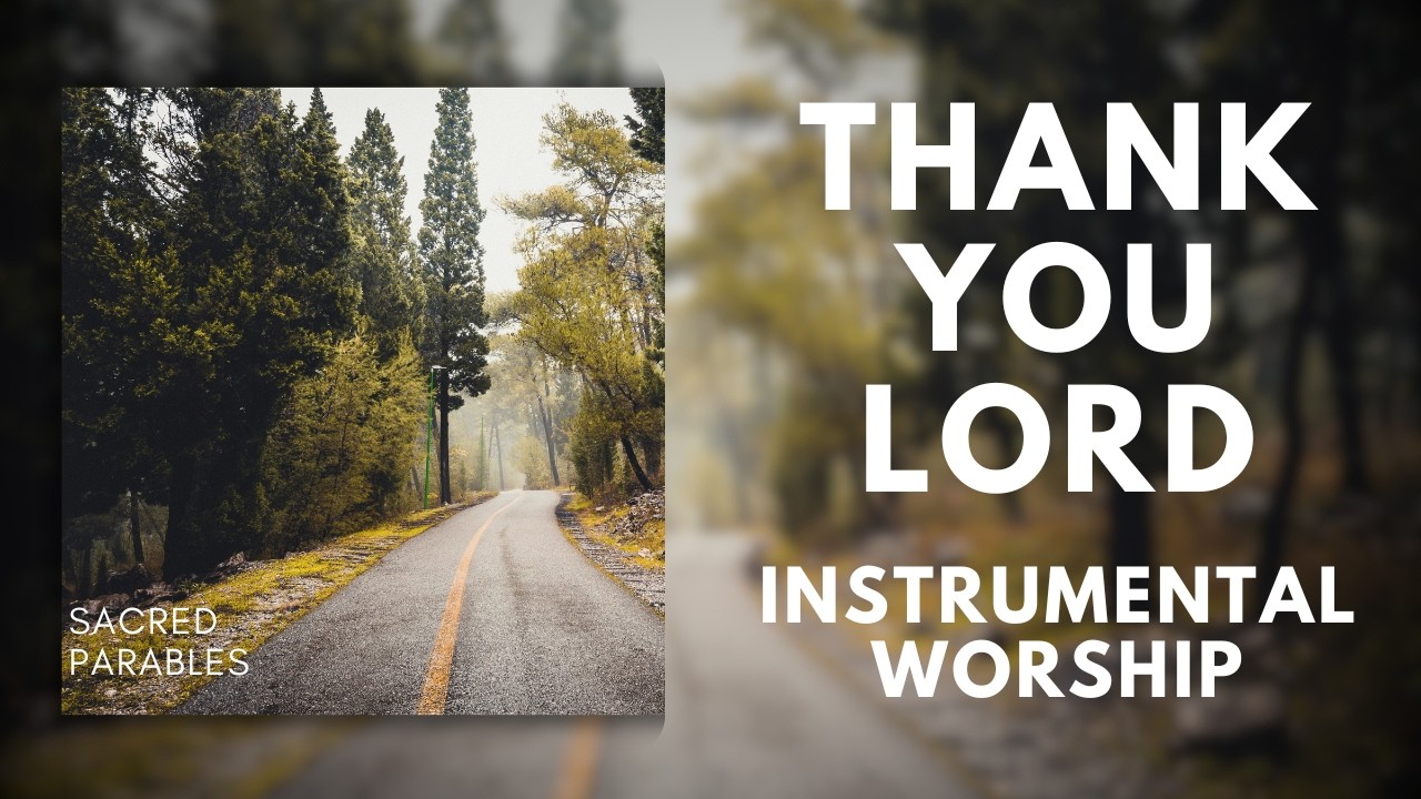 THANK YOU LORD – Worship of Gratitude, Praise & Thanksgiving