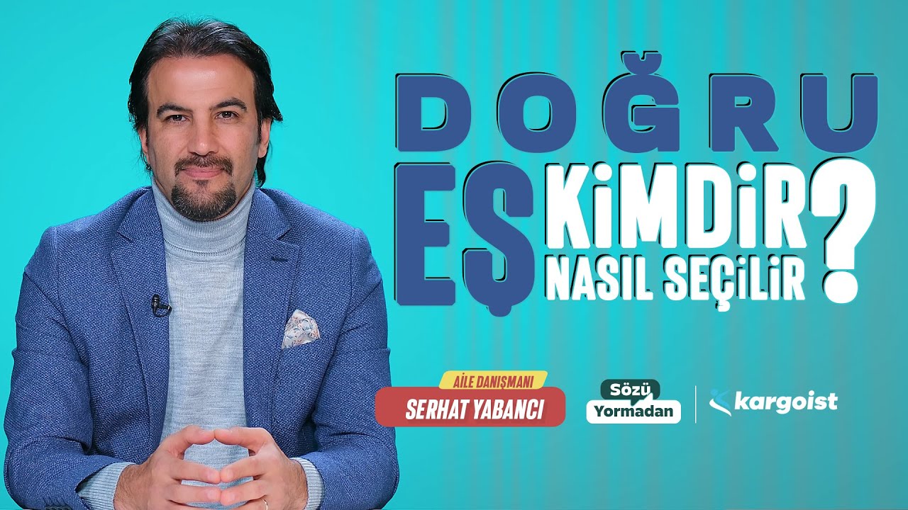 Doğru Eş Kimdir? Nasıl Seçilir? | Sözü Yormadan | Serhat Yabancı | B30