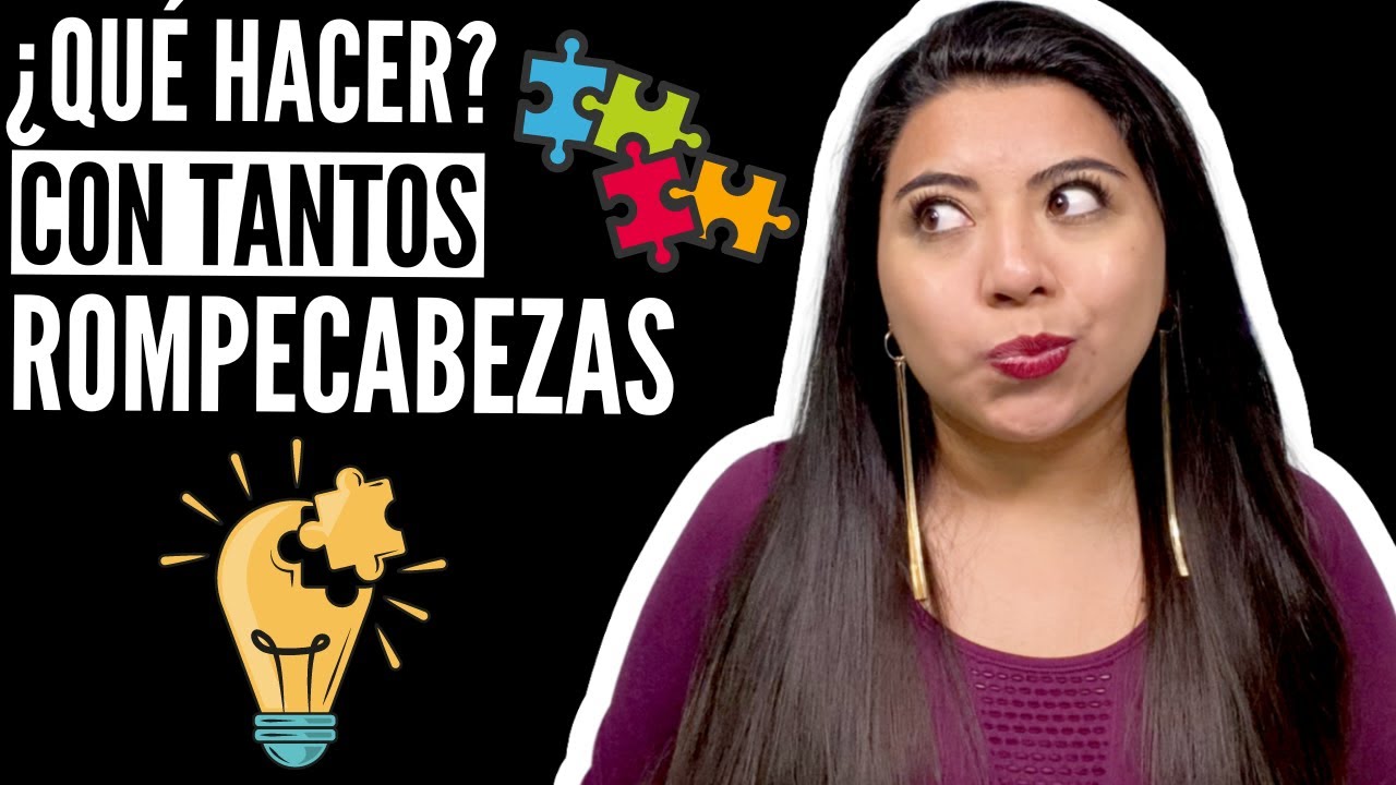 ¿QUÉ HACER CON TANTOS ROMPECABEZAS?