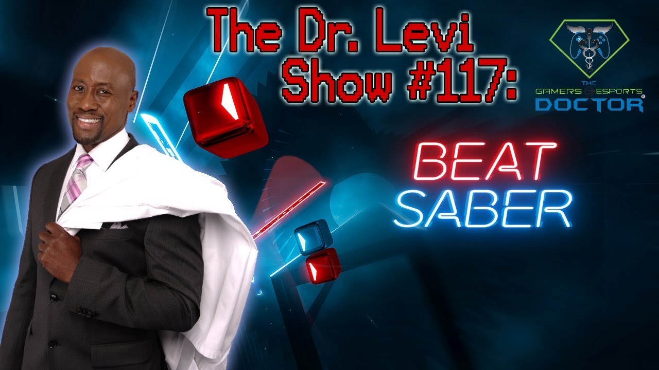 The Dr. Levi Show #117: Beat Saber!