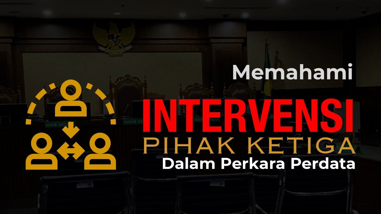 Memahami INTERVENSI PIHAK KETIGA dalam Perkara Perdata