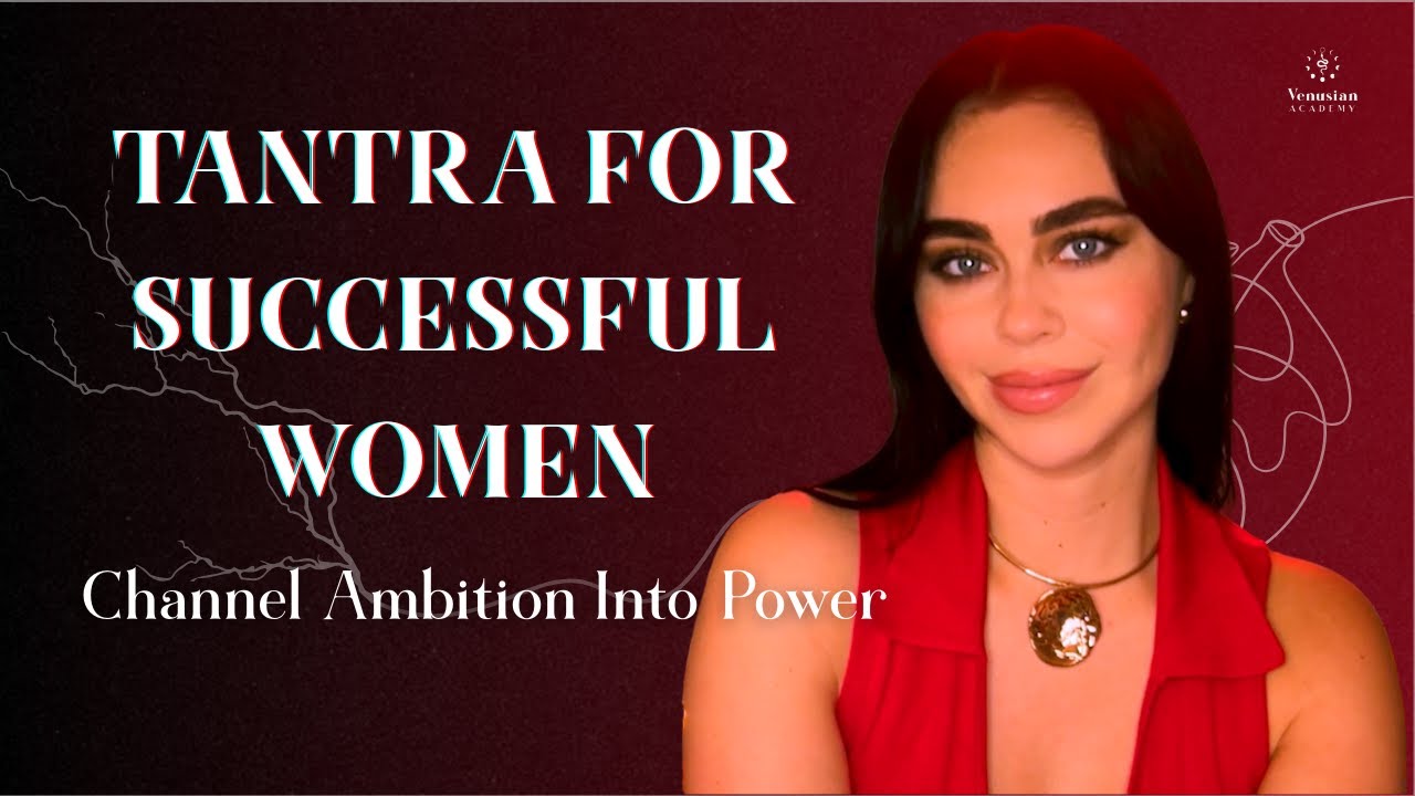 Tantra for Ambitious Women: Boost Success & Confidence