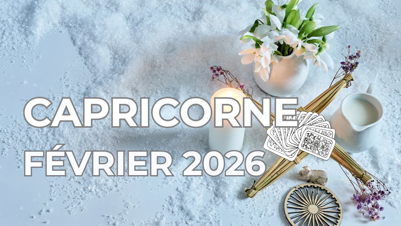 CAPRICORNE  FEVRIER 2026 ♑