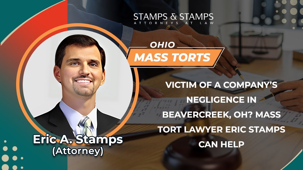 Victim Of A Company&rsquo;s Negligence In Beavercreek, OH? Mass Tort Lawyer Eric Stamps Can Help