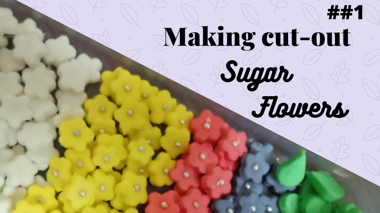 Part 1  How to make cut-out sugar flowers using egg whites |Cake Decorations/ Easter egg decorations