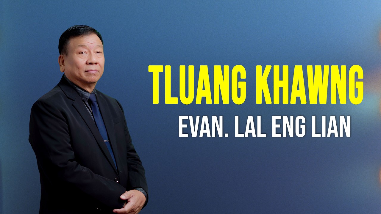 Evan. Lal Eng Lian | Tluang Khawng (Sermon)