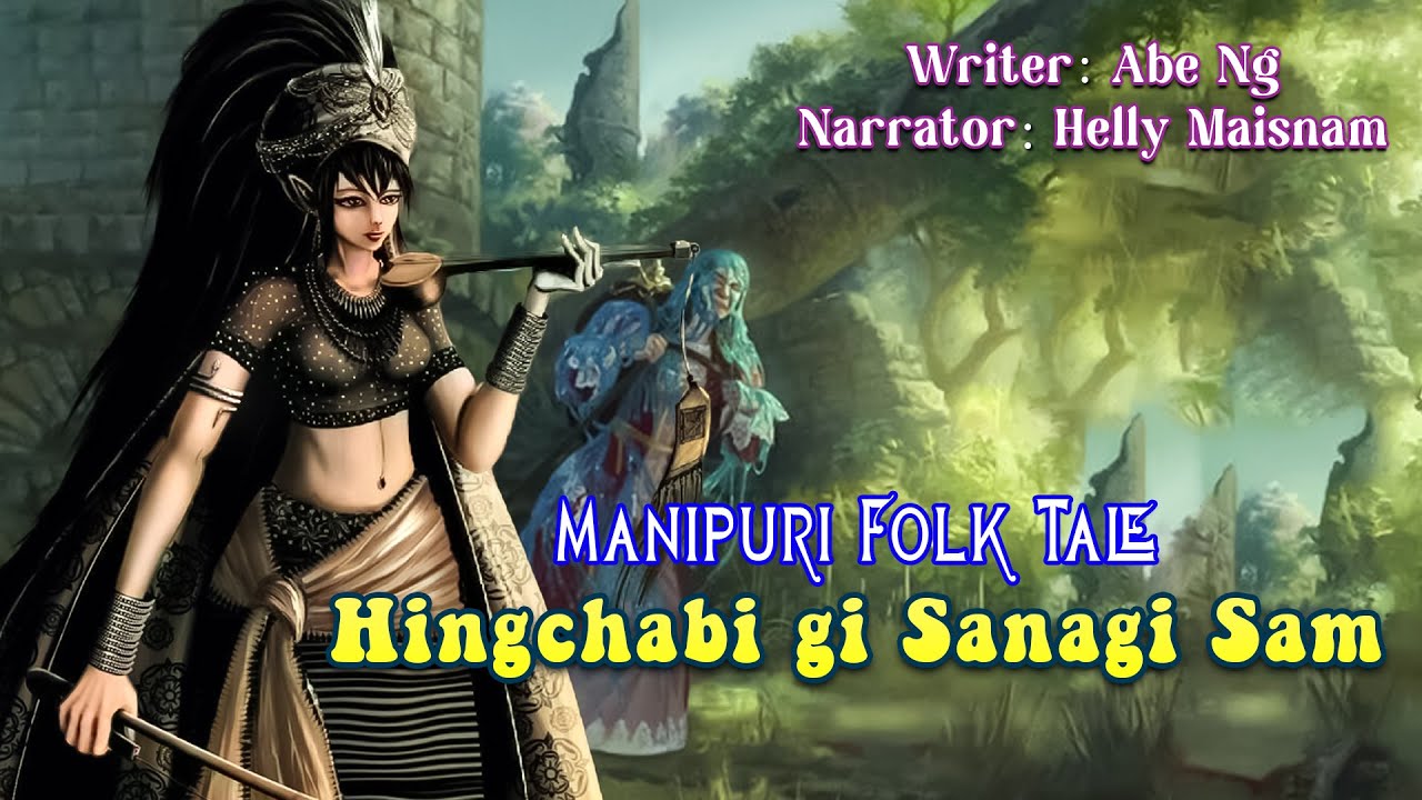 Hingchabigi Sana gi Sam || Manipuri Folk tale || Helly Maisnam🎤 || Abe Ng✍️
