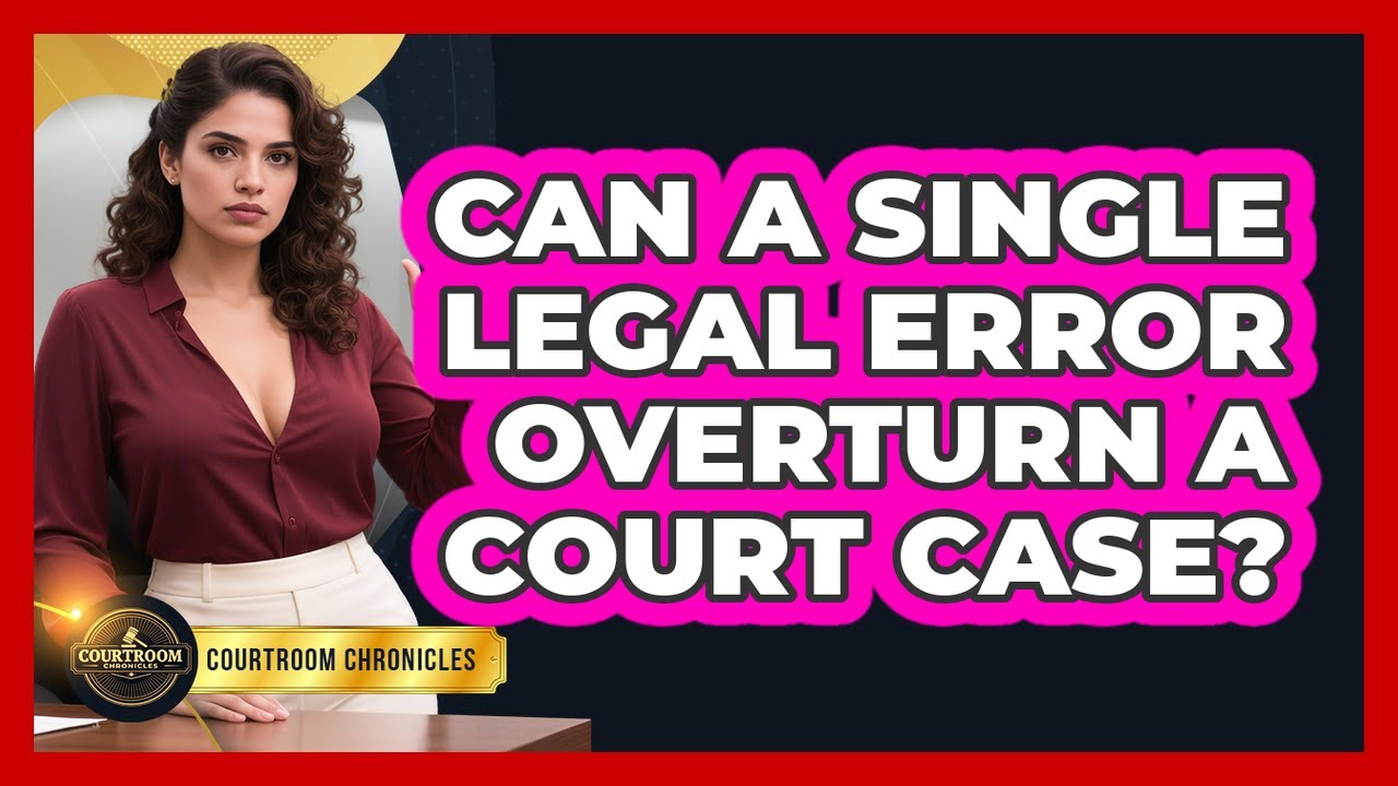 Can A Single Legal Error Overturn A Court Case? - Courtroom Chronicles