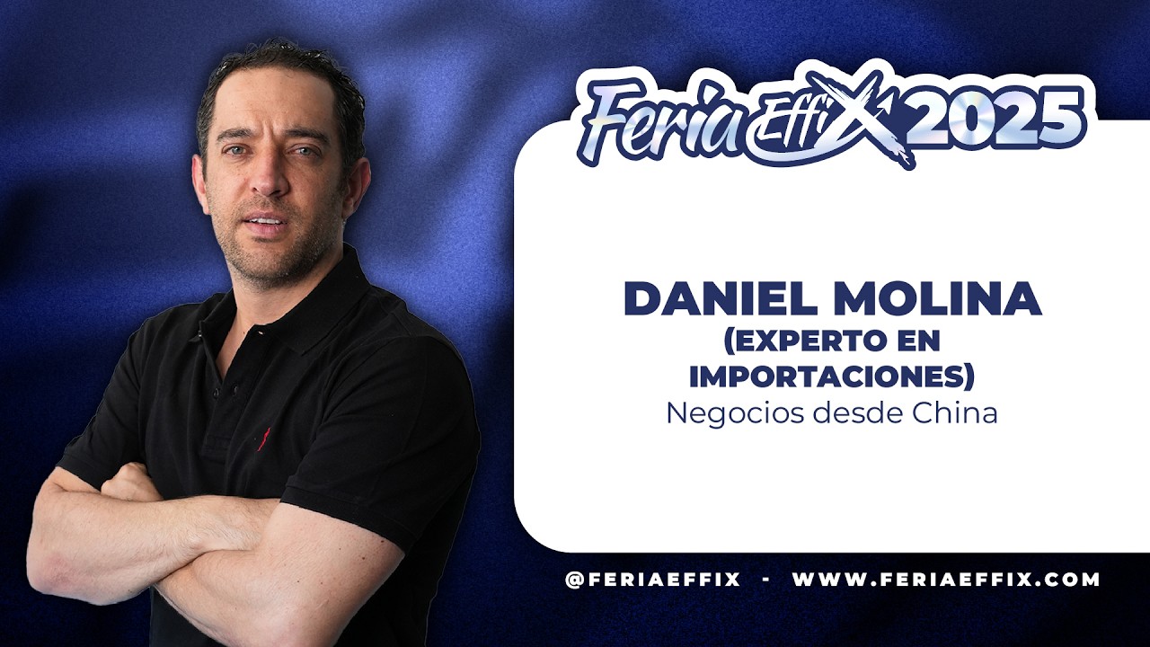 DANIEL MOLINA: Negocios desde China | Feria Effix 2025