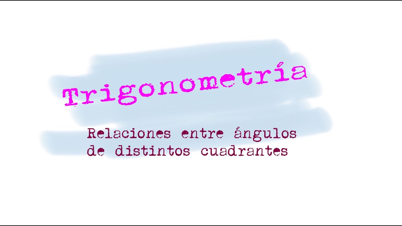 Trigonometría. Relaciones entre ángulos de distintos cuadrantes (trigo21 6)