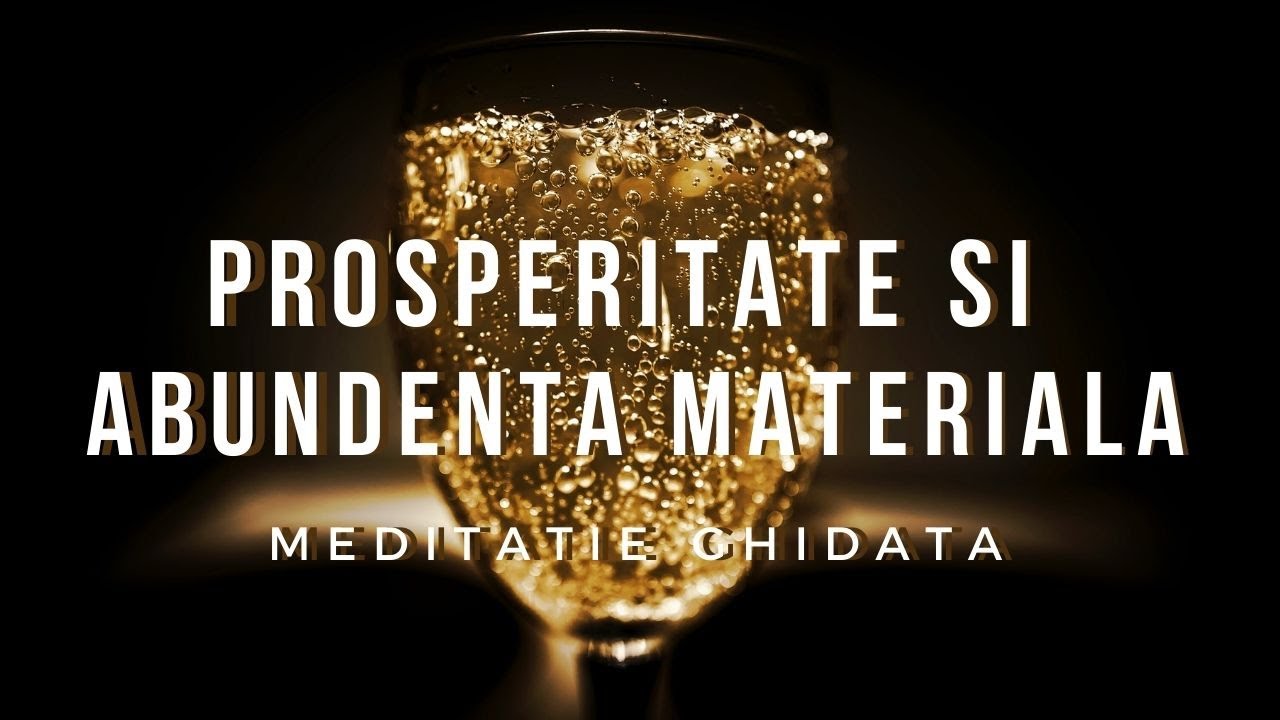 PROSPERITATE SI ABUNDENTA MATERIALA | Meditatie Ghidata