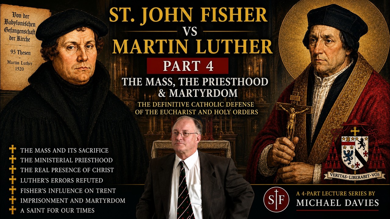 St. John Fisher vs Martin Luther: Fisher's Defense of the Priesthood (Part 4/4) ~ Michael Davies