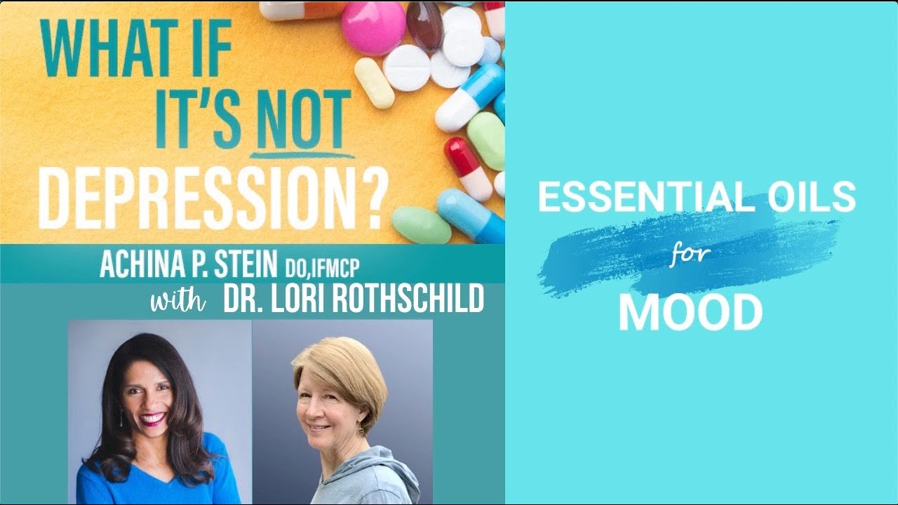 Essential Oils for Mood With Dr. Lori Rothschild and Dr. Achina Stein - What If It's Not Depression?