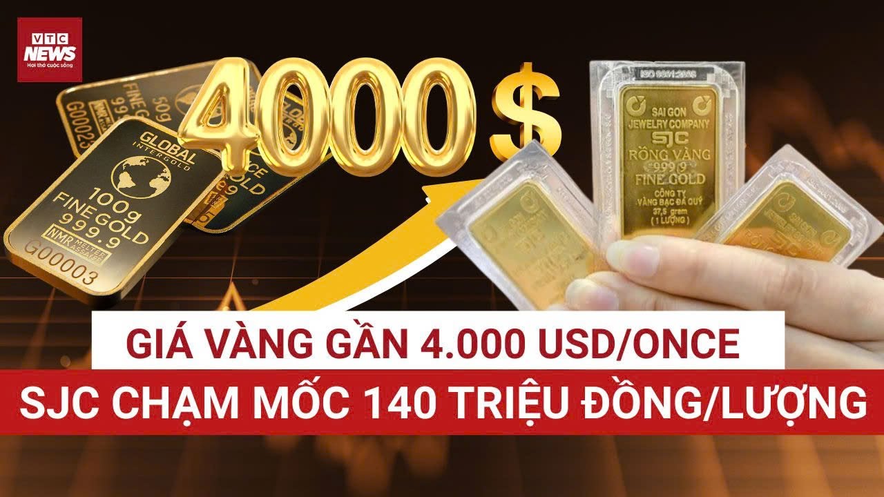 Giá vàng bứt phá: Thế giới gần 4.000 USD/ounce, SJC chạm mốc 140 triệu đồng/lượng | VTC News