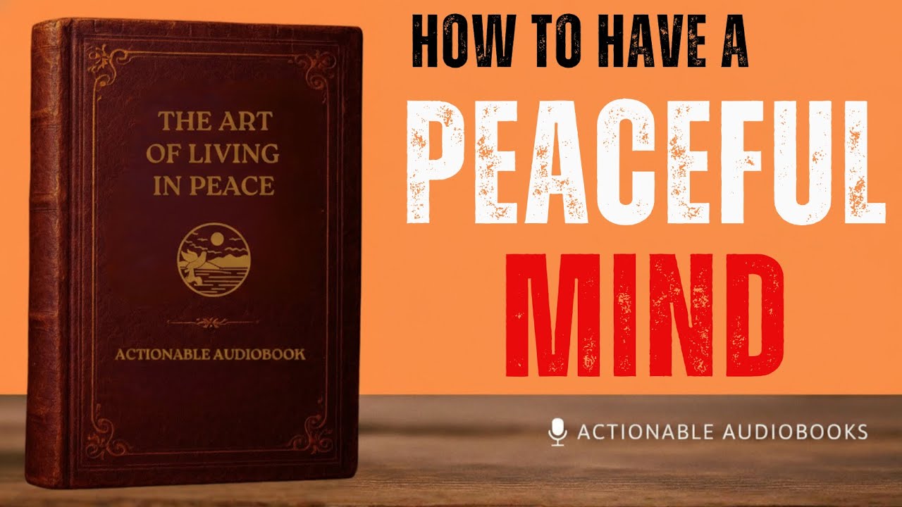 The art of living in peace | How to Develop a Peaceful Mind | Actionable Audiobook
