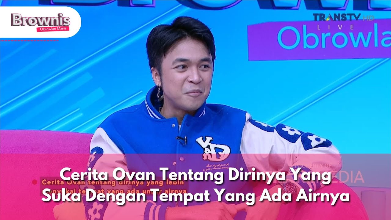 Cerita Ovan Tentang Dirinya Yang Suka Dengan Tempat Yang Ada Air nya - BROWNIS (7/11/24) P2