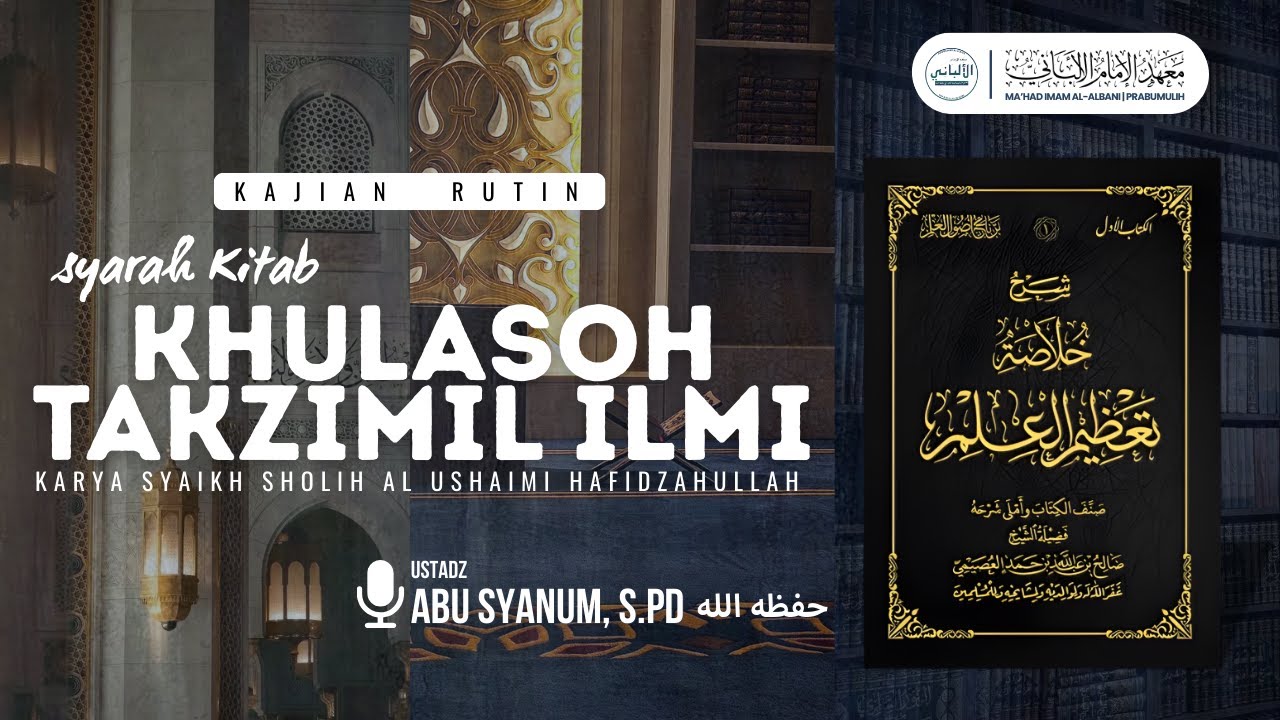 Kajian Rutin | Ustadz Abu Syanum - Kaidah ke-1 kitab khulasoh takzim ilmi 