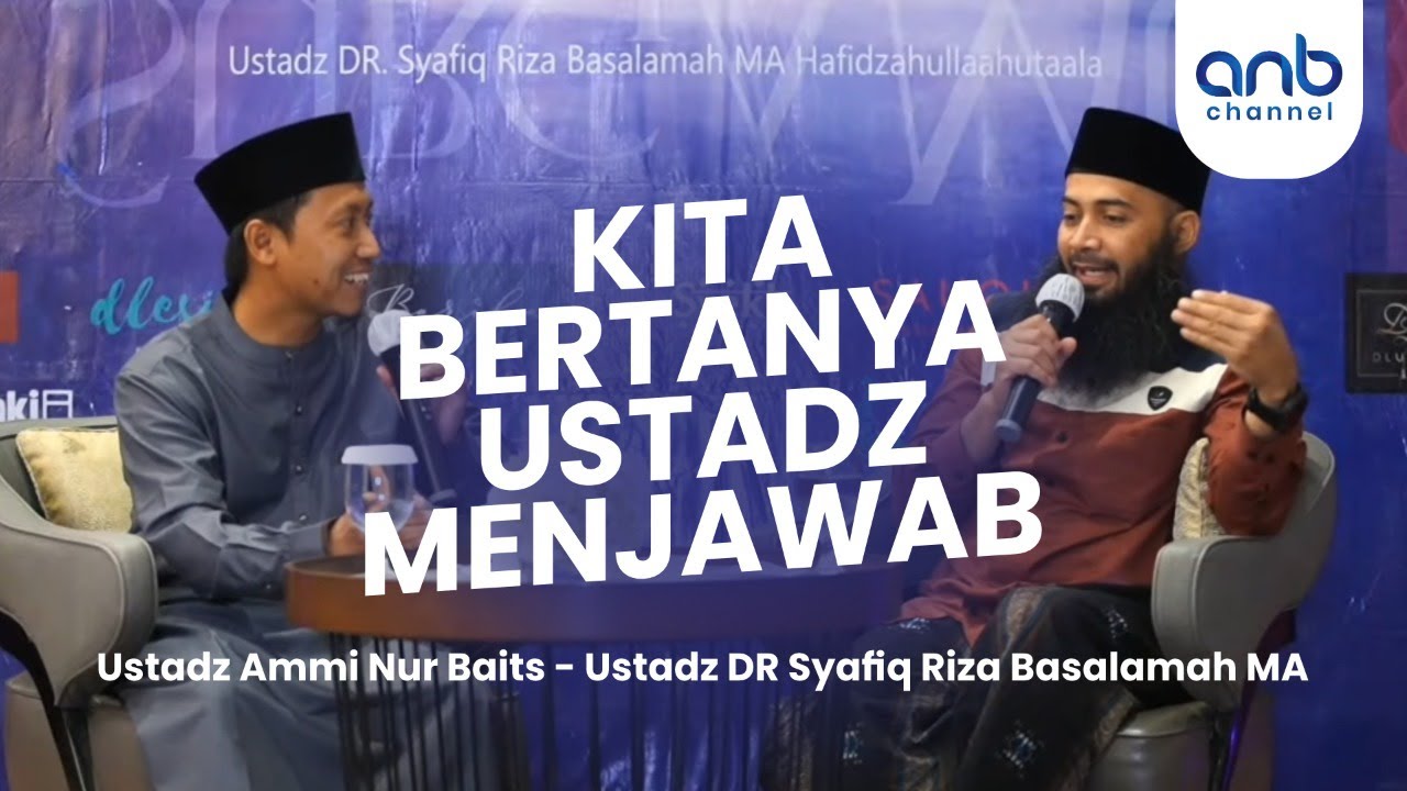 Kita Bertanya Ustadz Menjawab | Ustadz Syafiq Riza Basalamah  & Ustadz Ammi Nur Baits