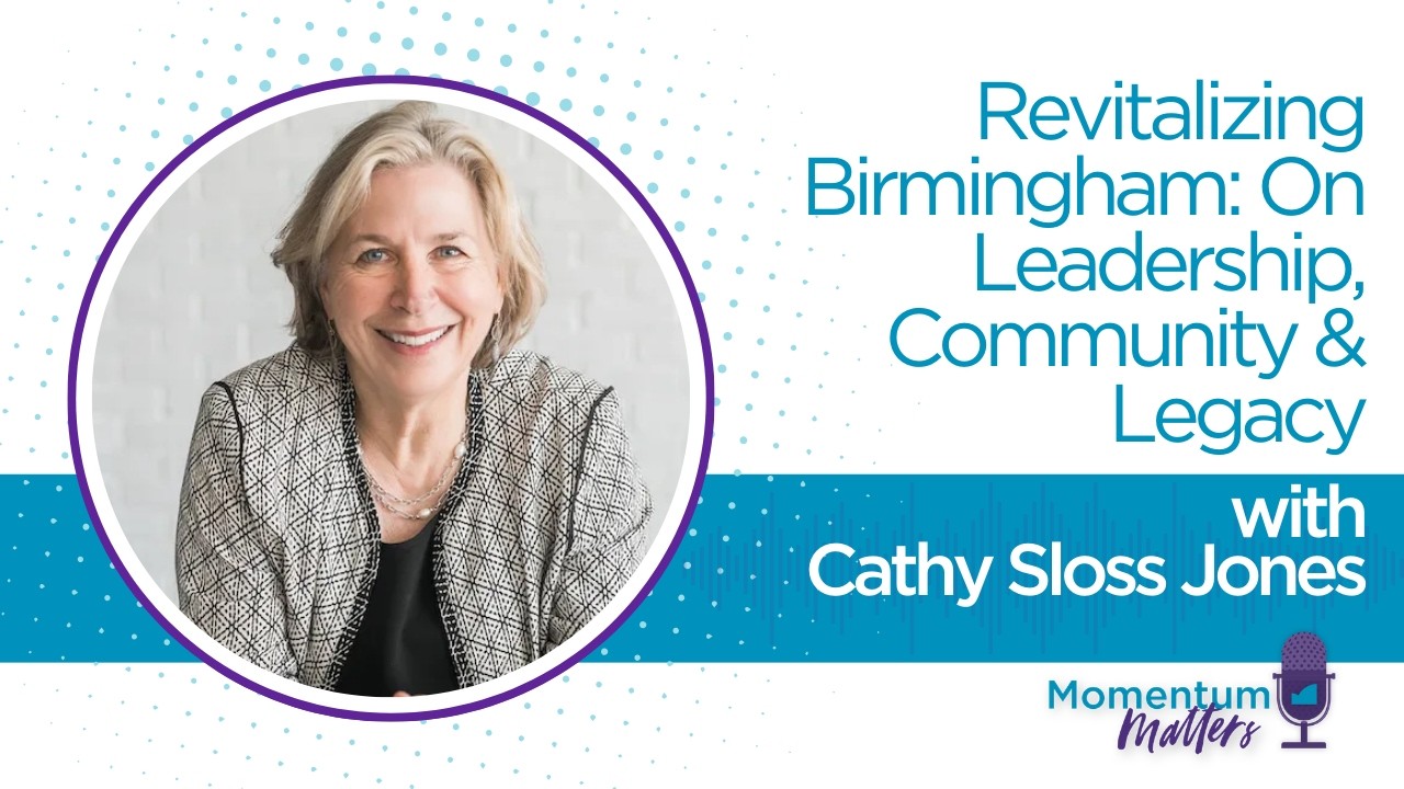 Revitalizing Birmingham: Cathy Sloss Jones on Leadership, Community & Legacy | Momentum Matters
