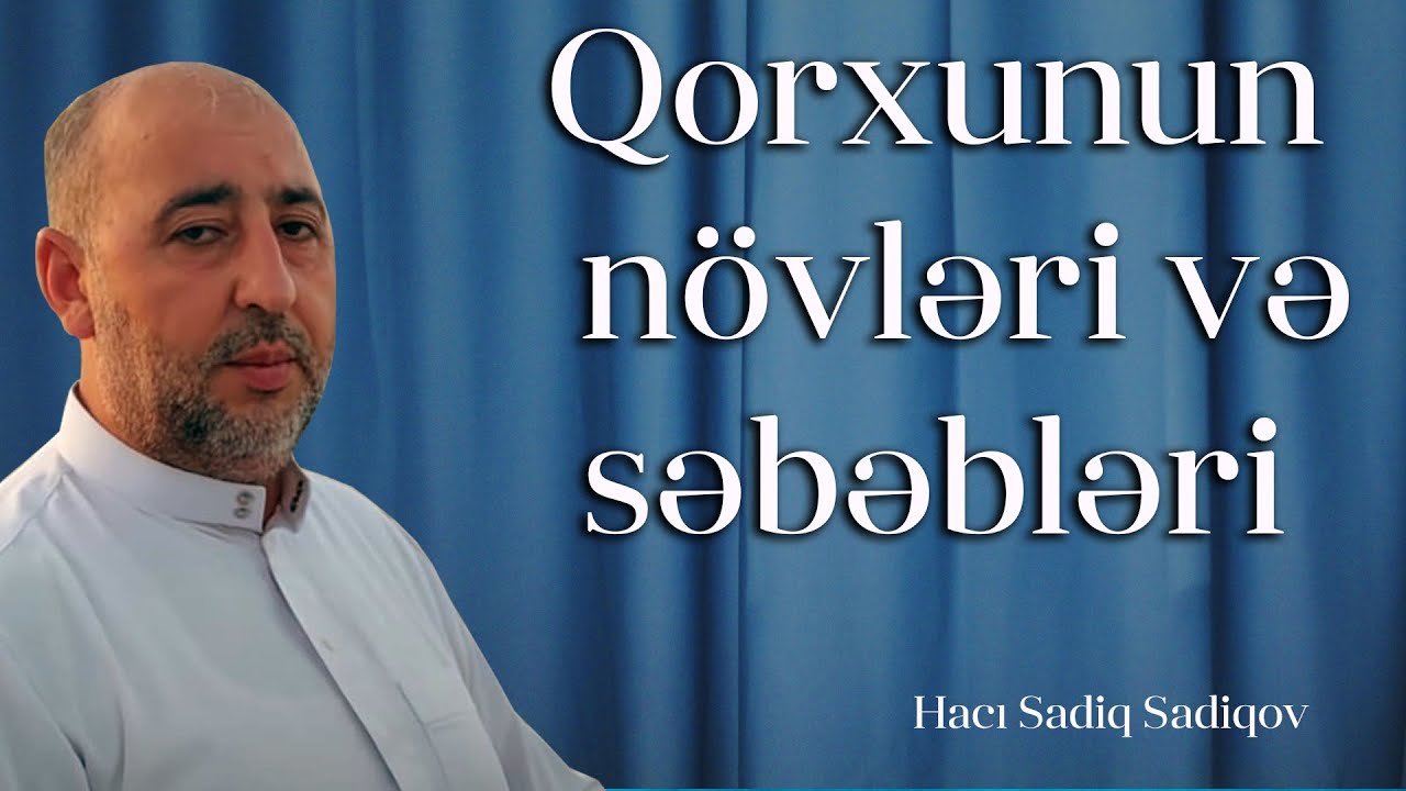Qorxunun növləri və səbəbləri    Hacı Sadiq Sadiqov