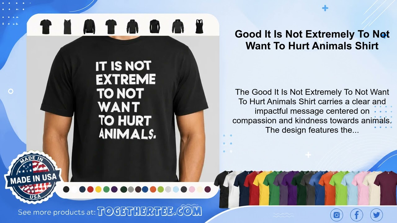 Good It Is Not Extremely To Not Want To Hurt Animals Shirt