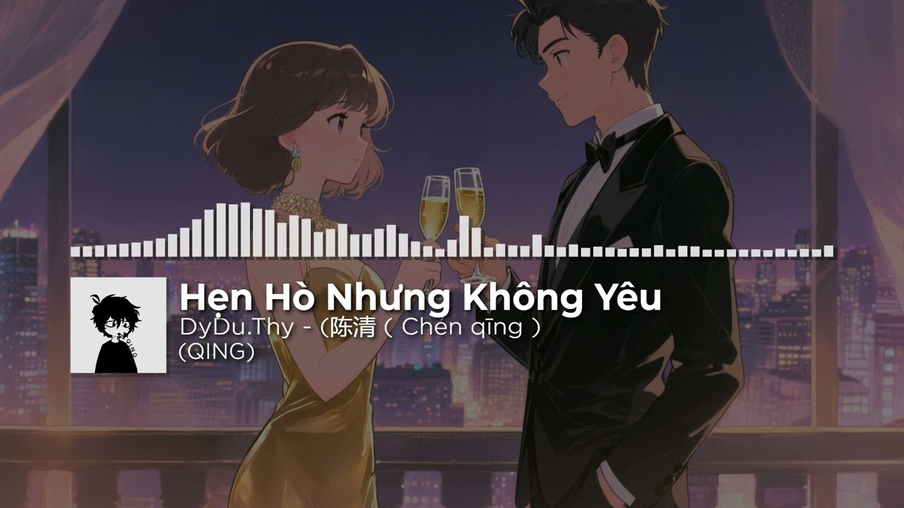 Hẹn Hò Nhưng Không Yêu - DyDu.Thy - (陈清 ( Chén qīng )