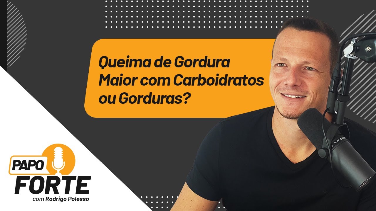 Queima de Gordura Maior com Carboidratos ou Gorduras? | Papo Forte #51