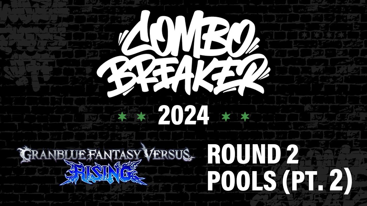 COMBO BREAKER 2024 - GBVSR Round 2 Pools (Part 2/2)