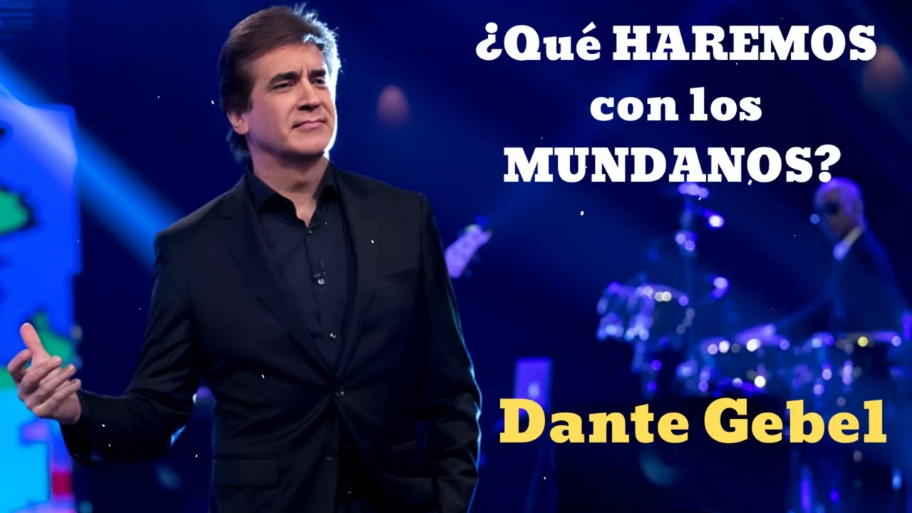 ¿Qué HAREMOS con los MUNDANOS?- Pastor Dante Gebel