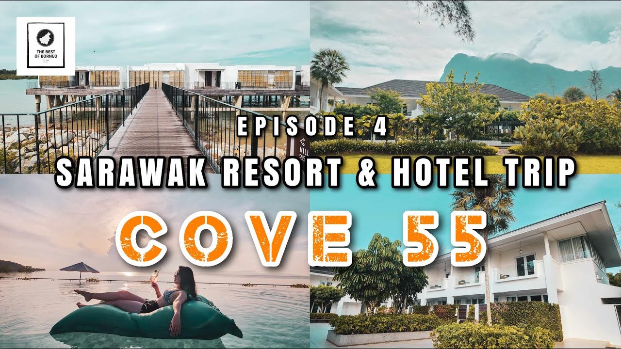 Sarawak Resorts Trip Episode 4 - COVE 55