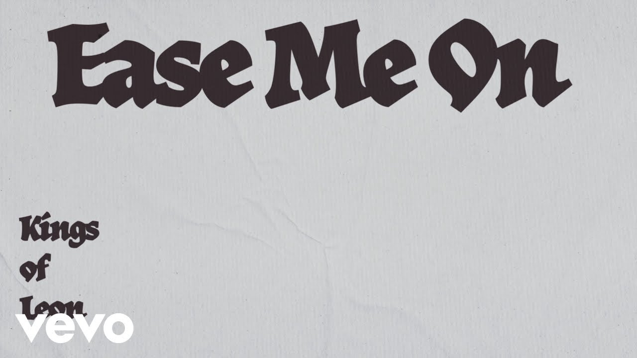 Kings Of Leon - Ease Me On (Lyric Video)