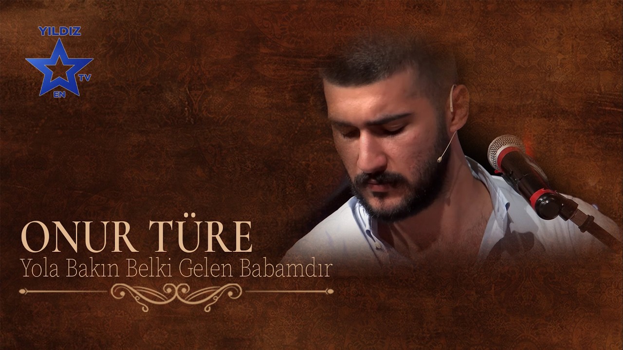 Onur Türe - Yola Bakın Belki Gelen Babamdır