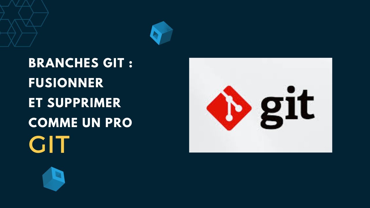 Branches Git  Fusionner et Supprimer comme un Pro
